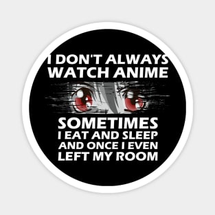 I dont always watch anime funny quotes Magnet